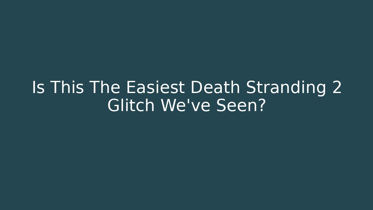 Is This The Easiest Death Stranding 2 Glitch We've Seen?