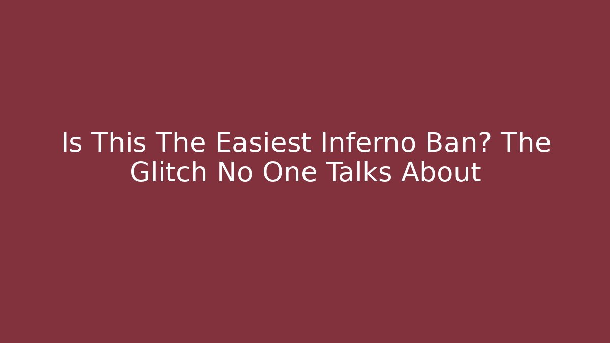 Is This The Easiest Inferno Ban? The Glitch No One Talks About