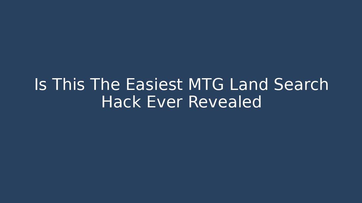 Is This The Easiest MTG Land Search Hack Ever Revealed