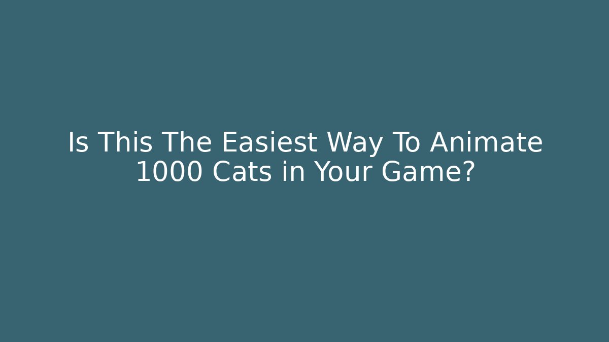 Is This The Easiest Way To Animate 1000 Cats in Your Game?