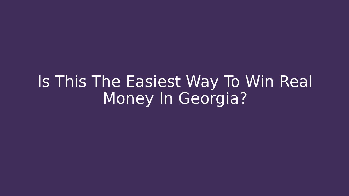 Is This The Easiest Way To Win Real Money In Georgia?