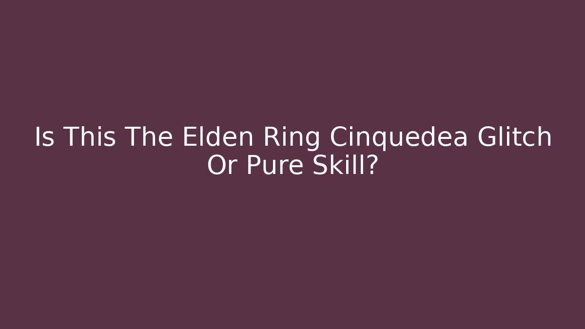 Is This The Elden Ring Cinquedea Glitch Or Pure Skill? - Create More Assets