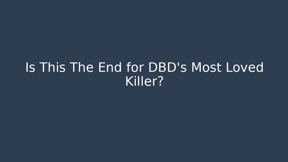 Is This The End for DBD's Most Loved Killer? - Create More Assets