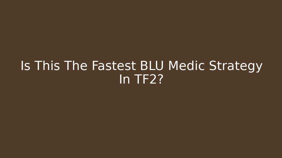 Is This The Fastest BLU Medic Strategy In TF2? - Create More Assets