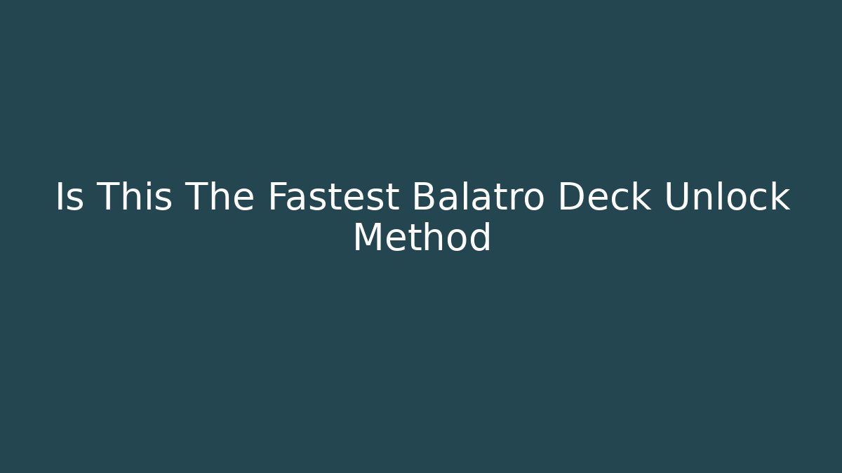 Is This The Fastest Balatro Deck Unlock Method - Create More Assets