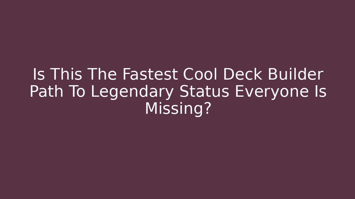 Is This The Fastest Cool Deck Builder Path To Legendary Status Everyone Is Missing?