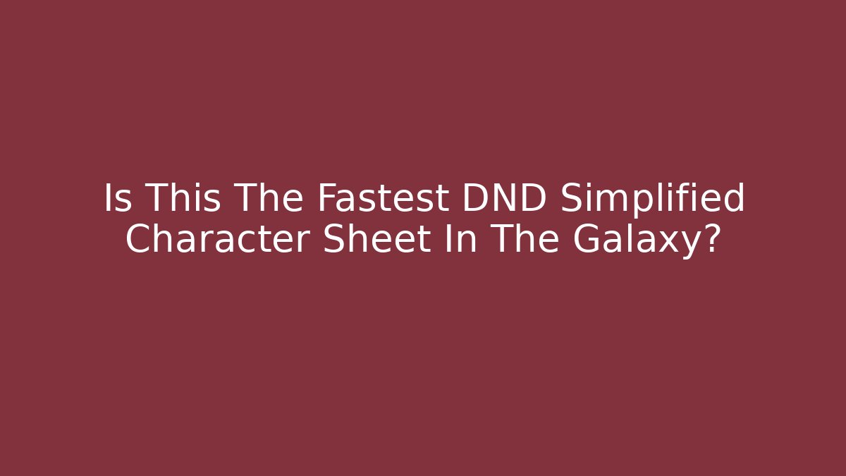 Is This The Fastest DND Simplified Character Sheet In The Galaxy?