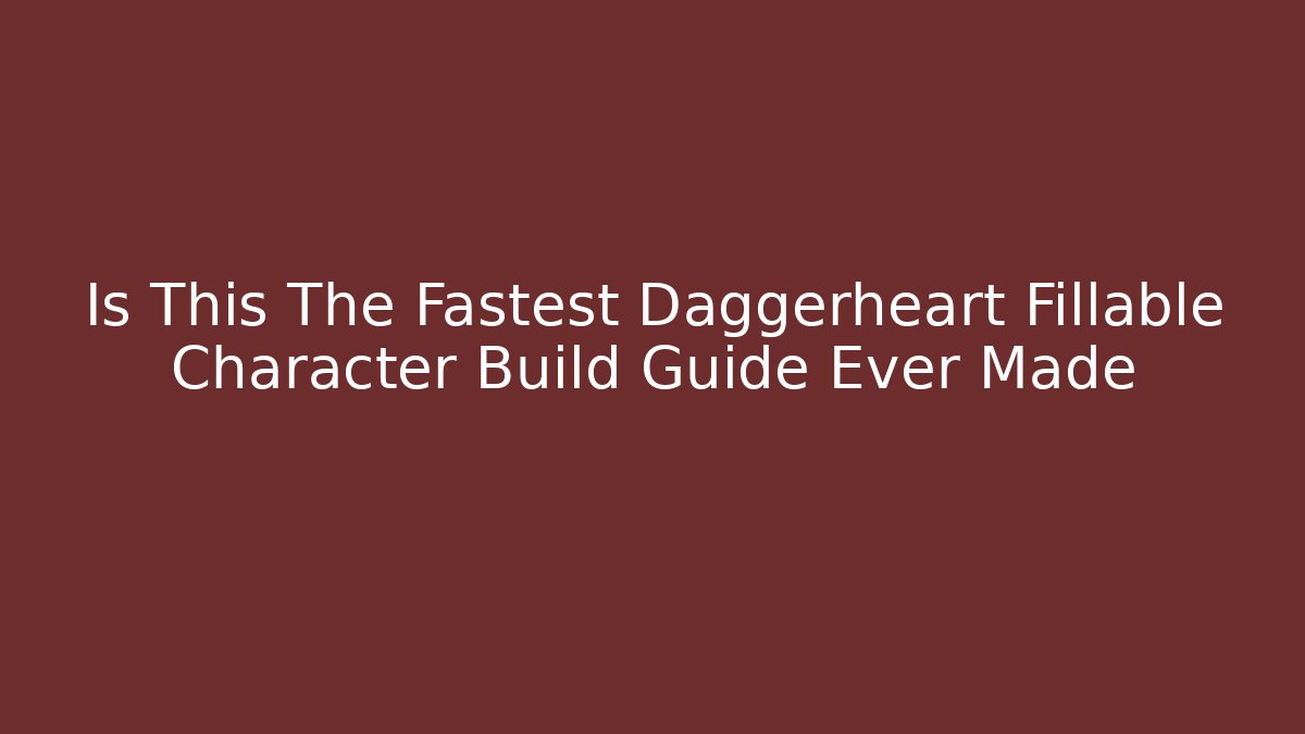 Is This The Fastest Daggerheart Fillable Character Build Guide Ever Made