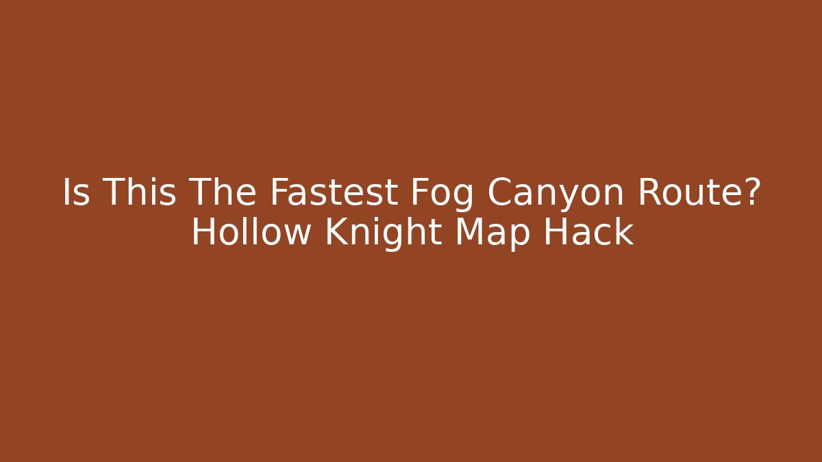 Is This The Fastest Fog Canyon Route? Hollow Knight Map Hack