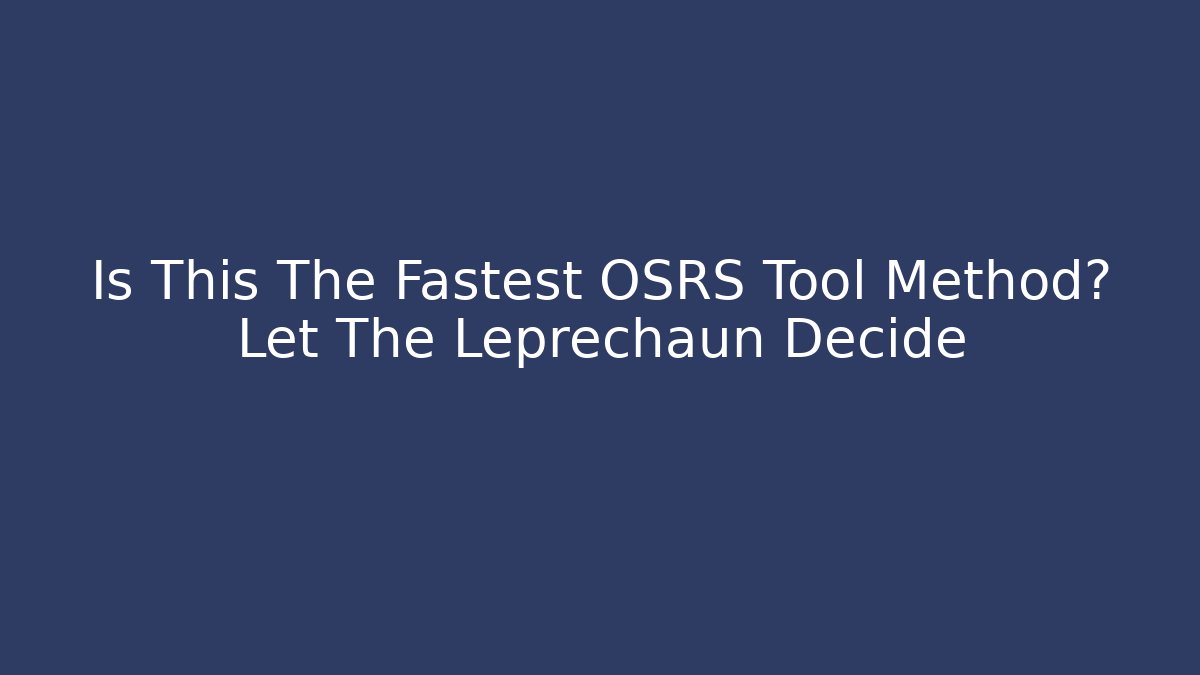 Is This The Fastest OSRS Tool Method? Let The Leprechaun Decide