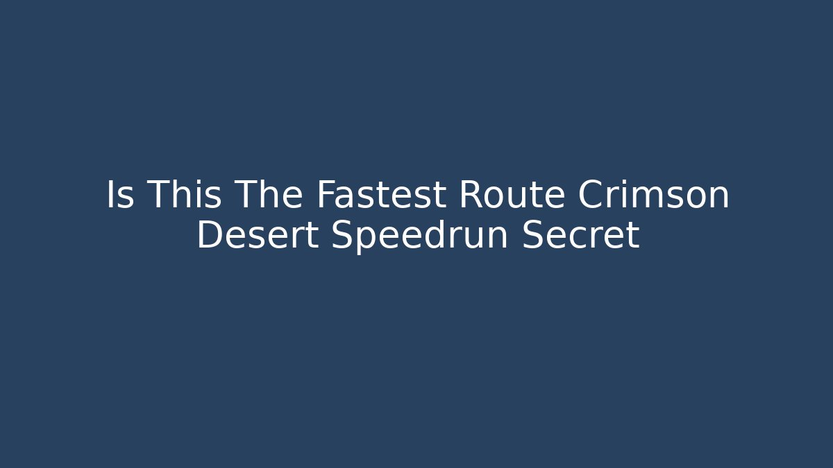 Is This The Fastest Route Crimson Desert Speedrun Secret