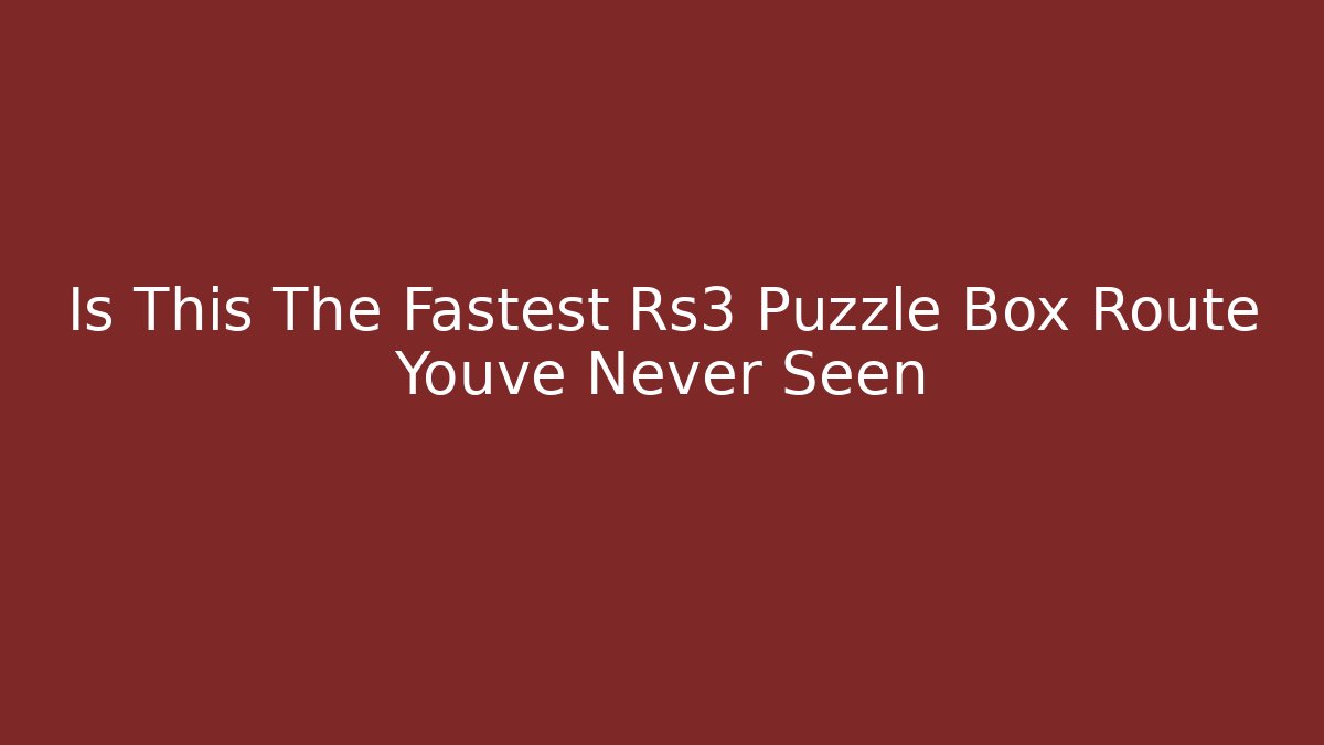 Is This The Fastest Rs3 Puzzle Box Route Youve Never Seen