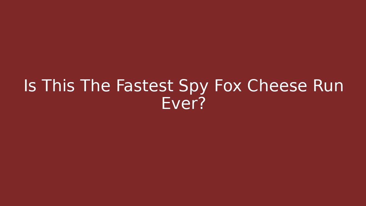 Is This The Fastest Spy Fox Cheese Run Ever? - Create More Assets
