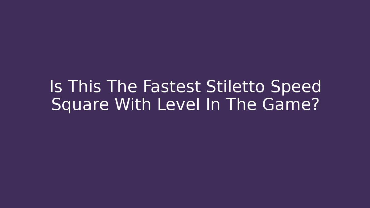 Is This The Fastest Stiletto Speed Square With Level In The Game?