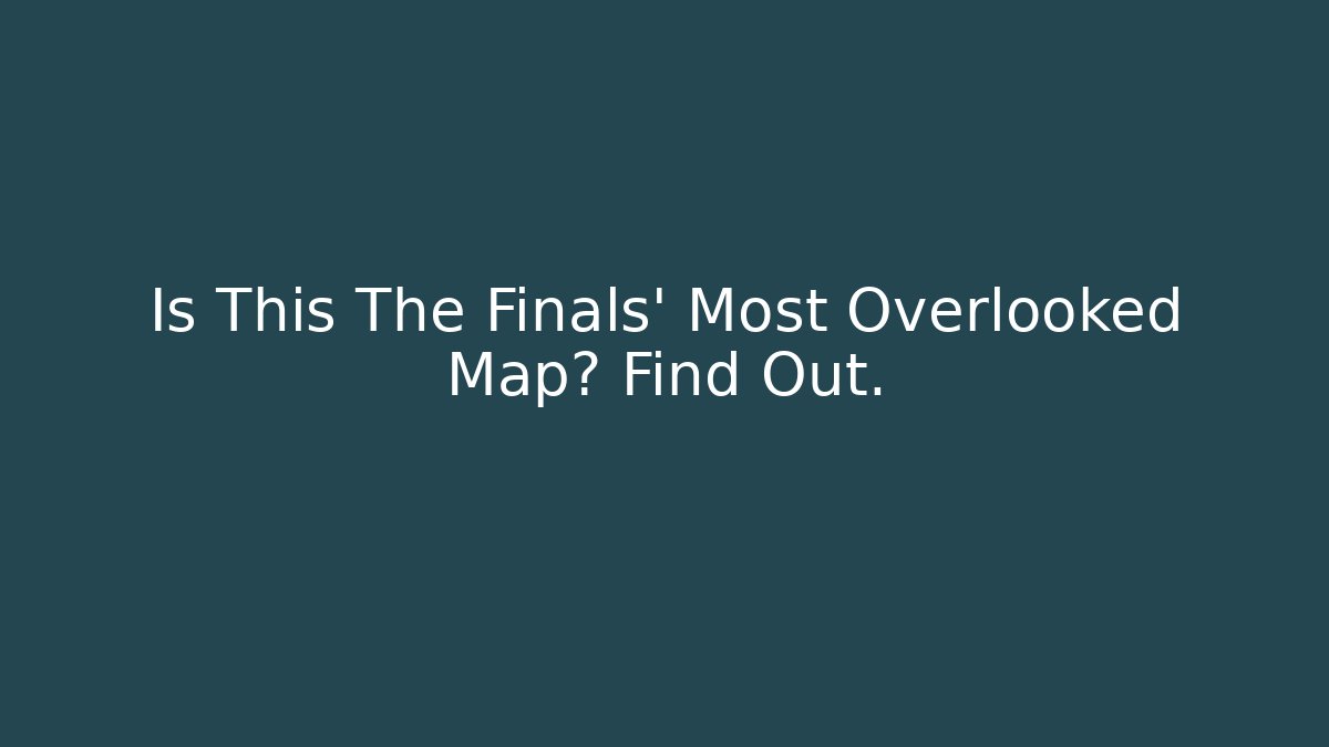 Is This The Finals' Most Overlooked Map? Find Out.