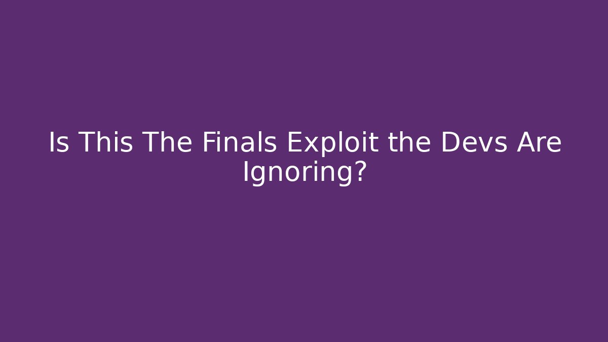 Is This The Finals Exploit the Devs Are Ignoring? - Create More Assets
