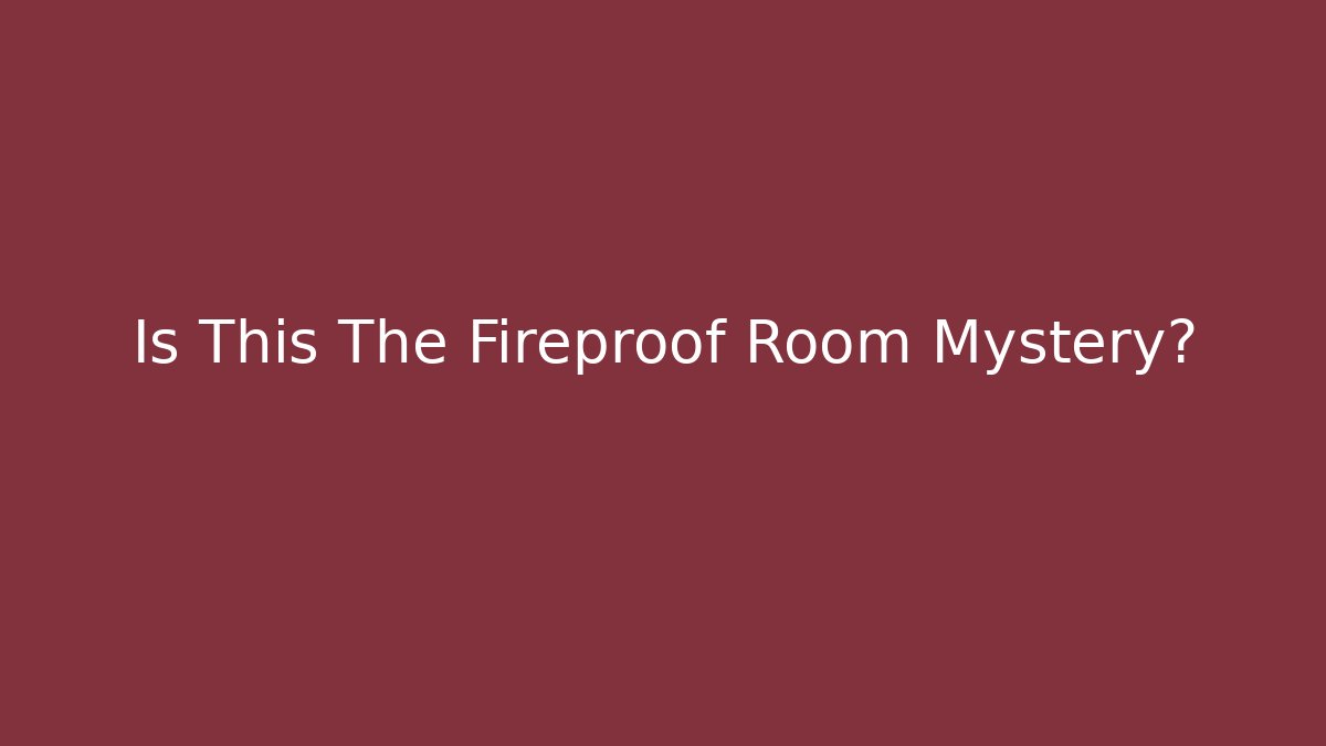 Is This The Fireproof Room Mystery? - Create More Assets