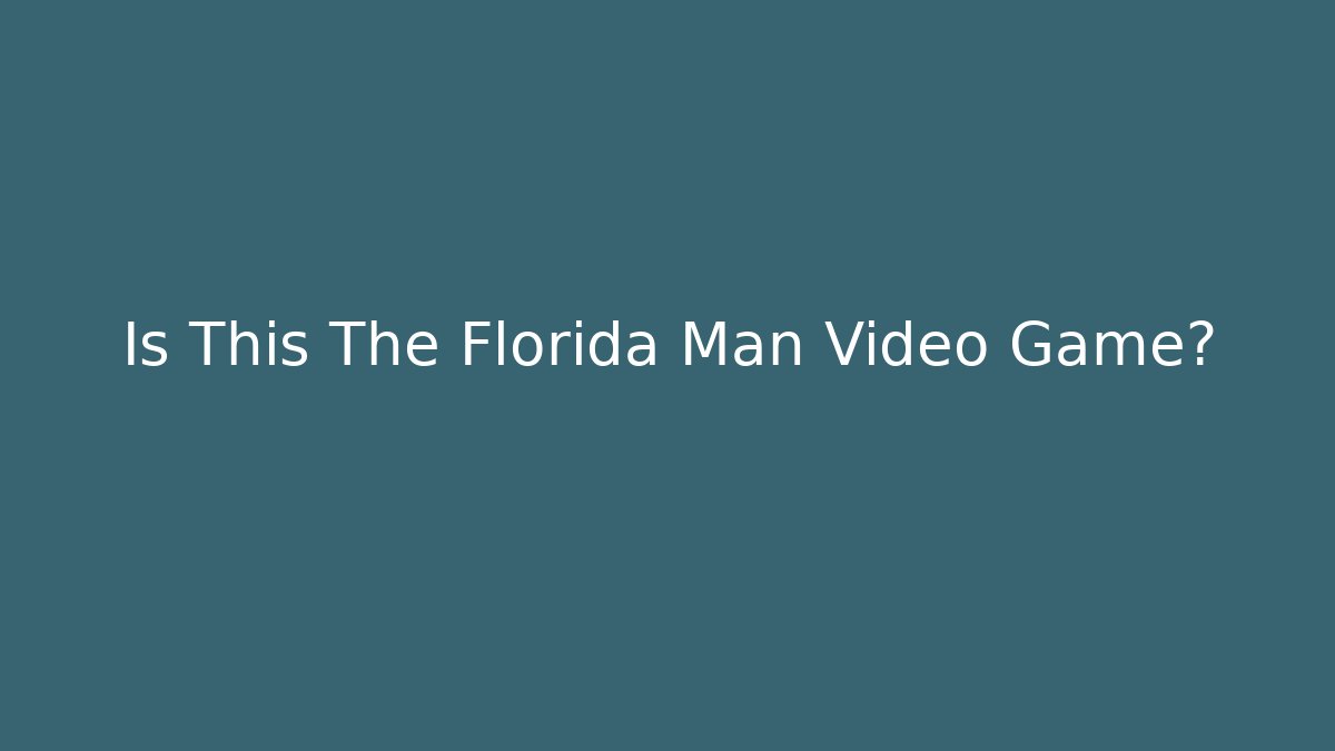 Is This The Florida Man Video Game?
