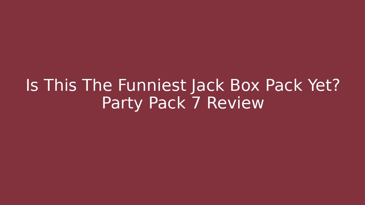 Is This The Funniest Jack Box Pack Yet? Party Pack 7 Review