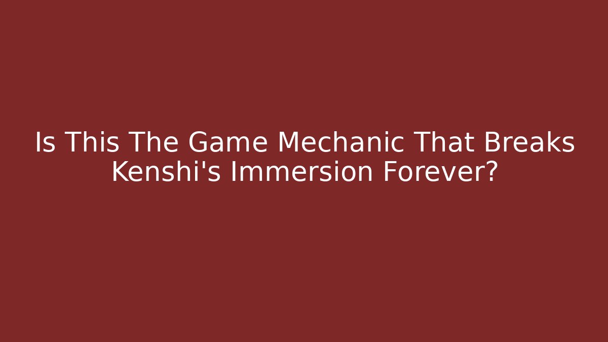 Is This The Game Mechanic That Breaks Kenshi's Immersion Forever?