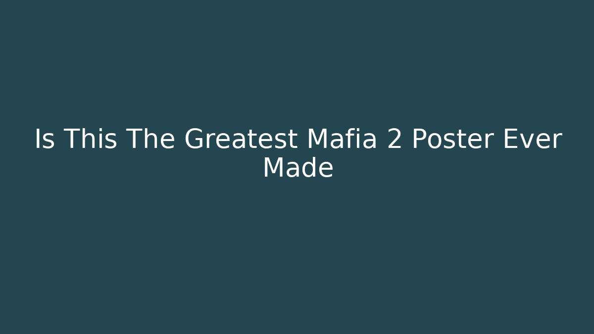 Is This The Greatest Mafia 2 Poster Ever Made