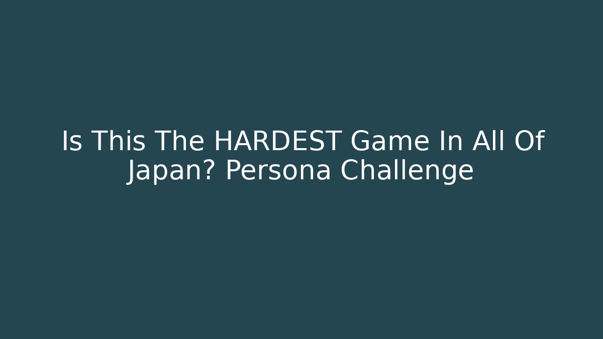 Is This The HARDEST Game In All Of Japan? Persona Challenge