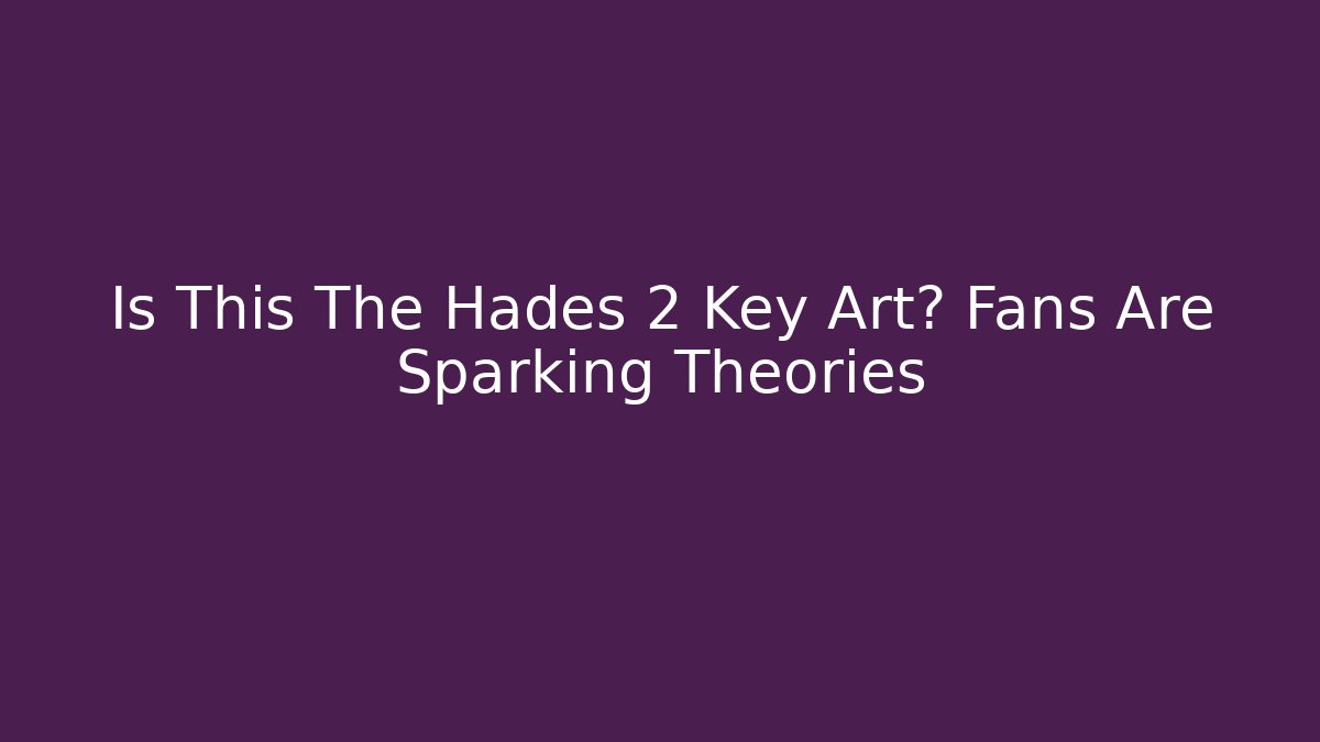 Is This The Hades 2 Key Art? Fans Are Sparking Theories