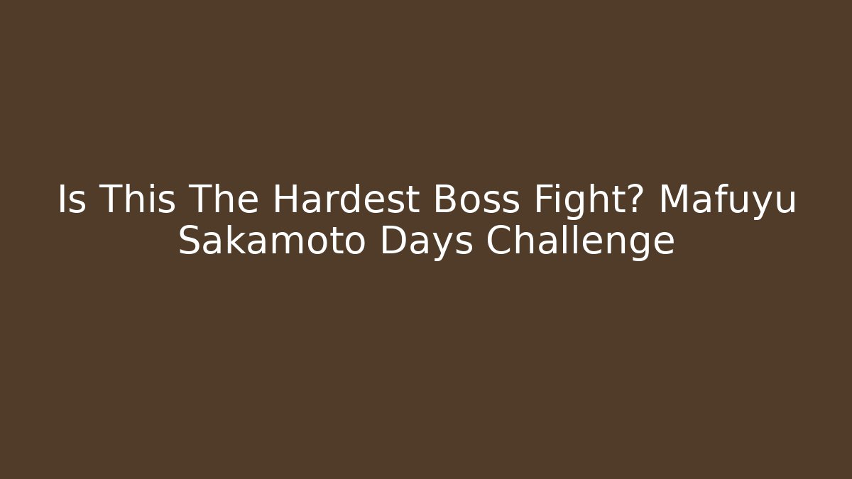 Is This The Hardest Boss Fight? Mafuyu Sakamoto Days Challenge