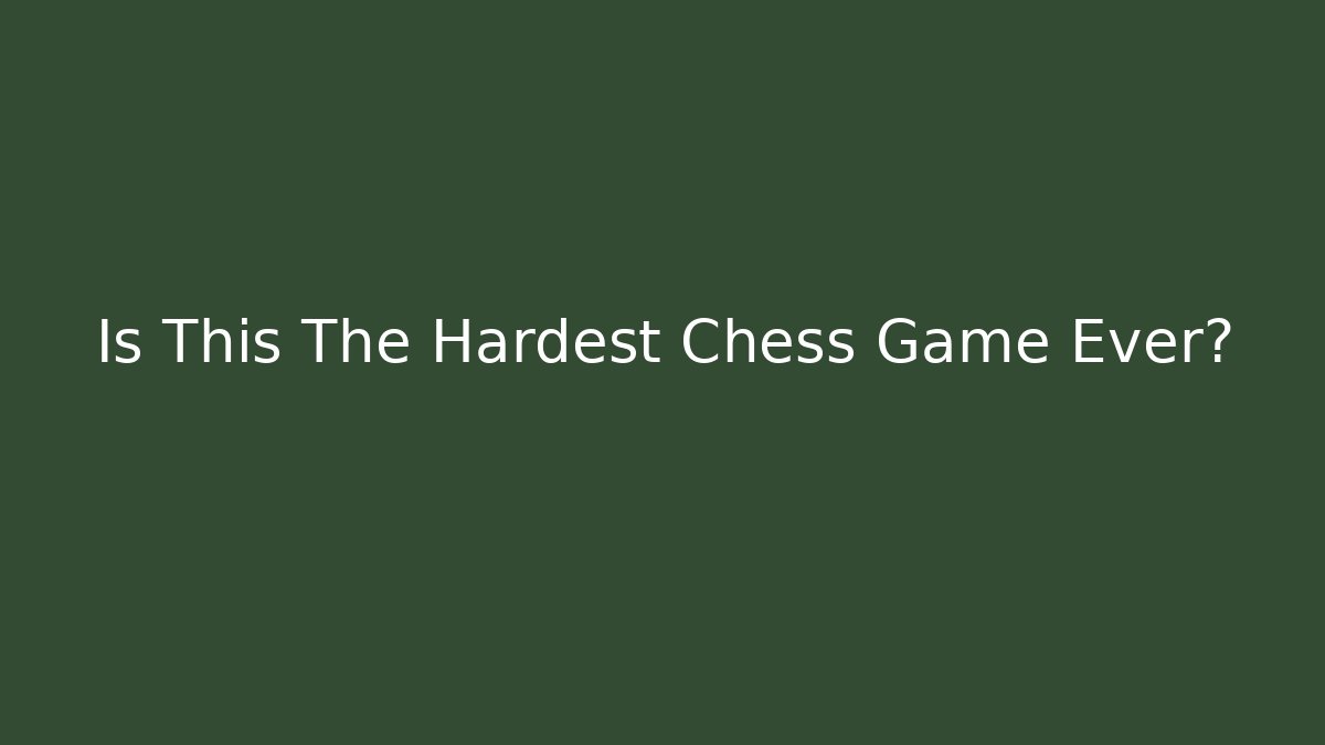 Is This The Hardest Chess Game Ever? - Create More Assets