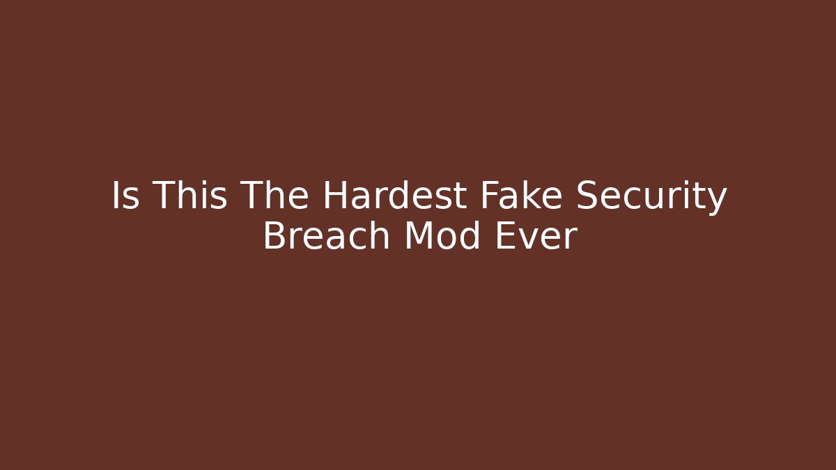 Is This The Hardest Fake Security Breach Mod Ever - Create More Assets