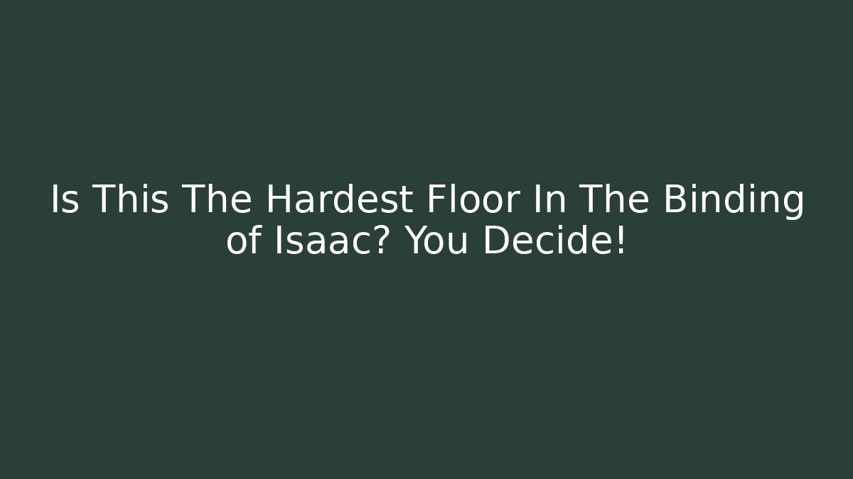 Is This The Hardest Floor In The Binding of Isaac? You Decide!