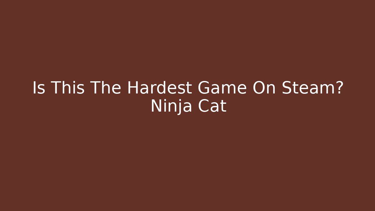 Is This The Hardest Game On Steam? Ninja Cat