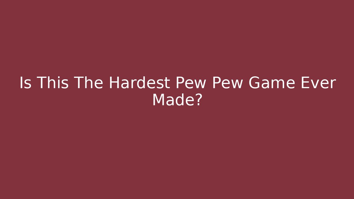 Is This The Hardest Pew Pew Game Ever Made?