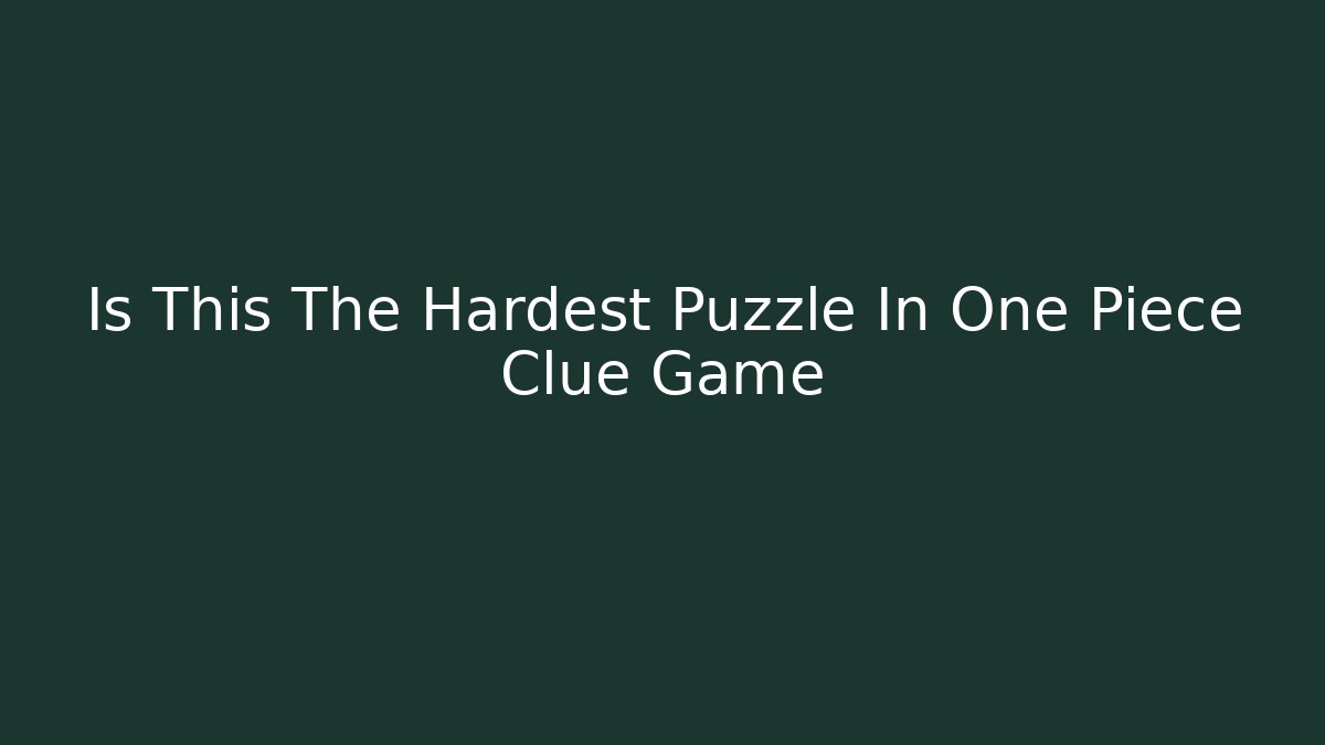 Is This The Hardest Puzzle In One Piece Clue Game
