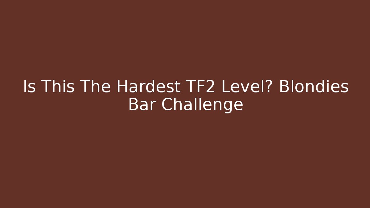 Is This The Hardest TF2 Level? Blondies Bar Challenge - Create More Assets
