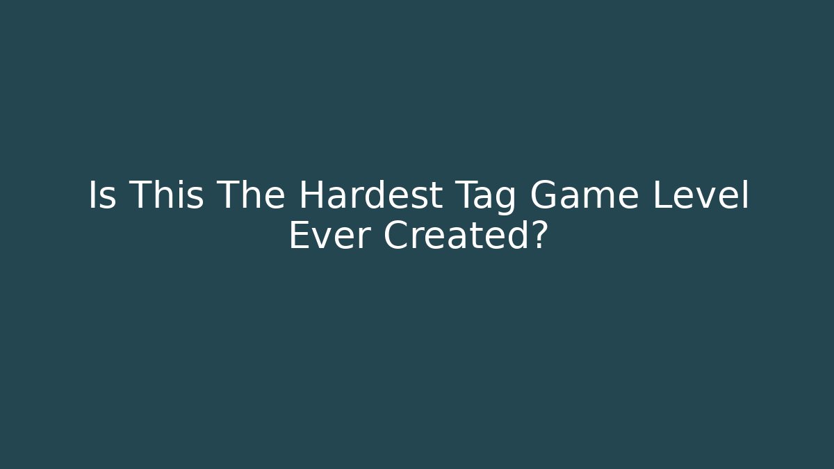 Is This The Hardest Tag Game Level Ever Created? - Create More Assets