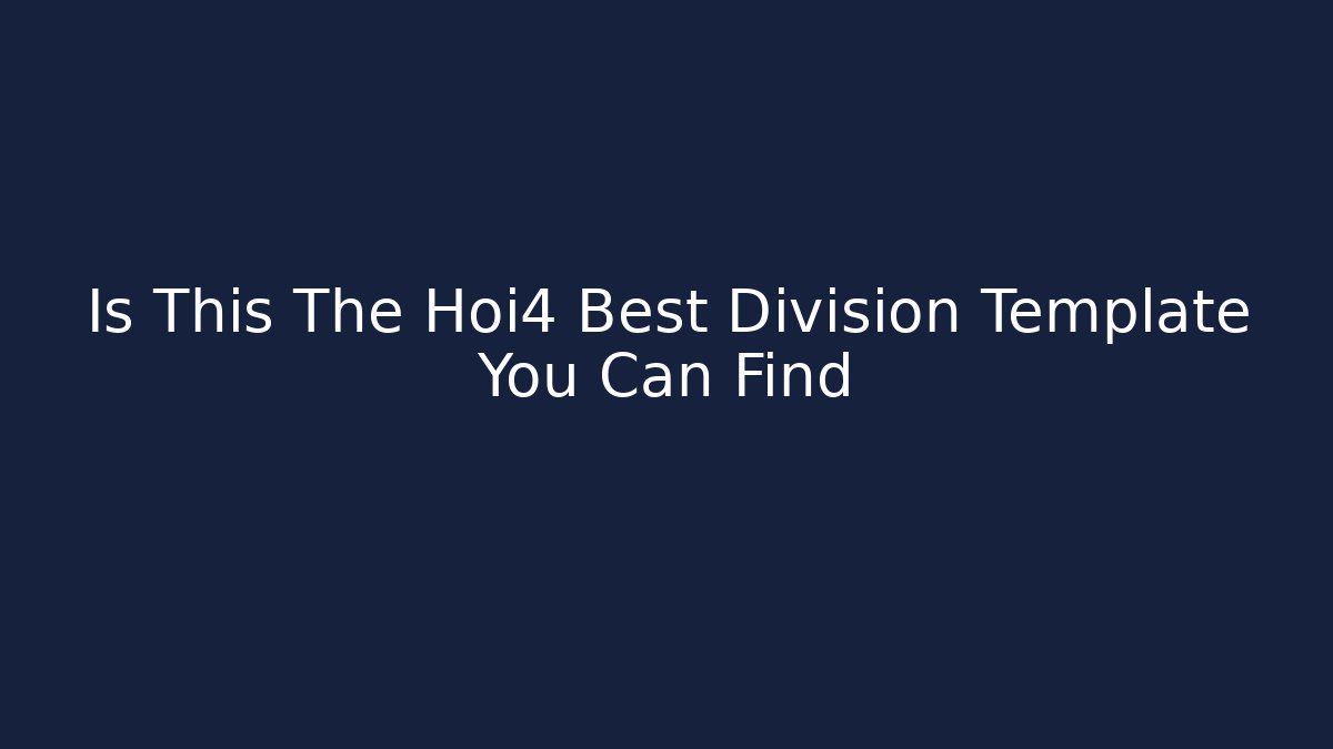 Is This The Hoi4 Best Division Template You Can Find