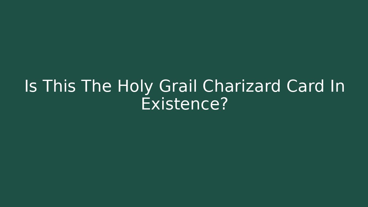 Is This The Holy Grail Charizard Card In Existence?
