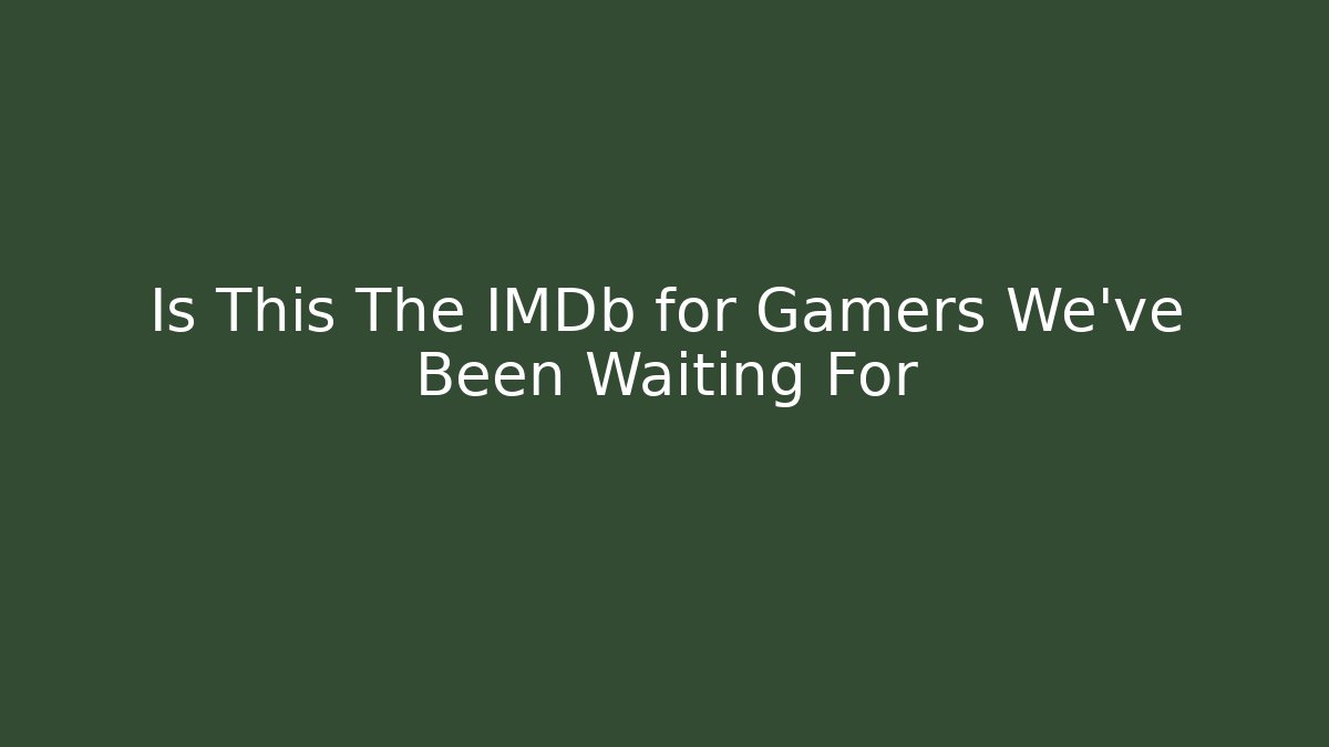 Is This The IMDb for Gamers We've Been Waiting For