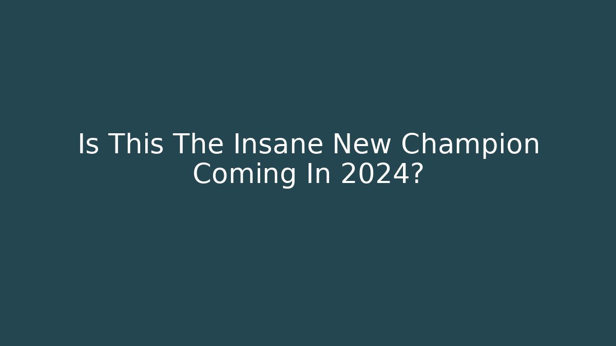 Is This The Insane New Champion Coming In 2024?