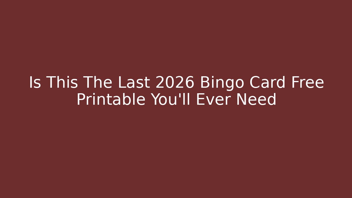 Is This The Last 2026 Bingo Card Free Printable You’ll Ever Need