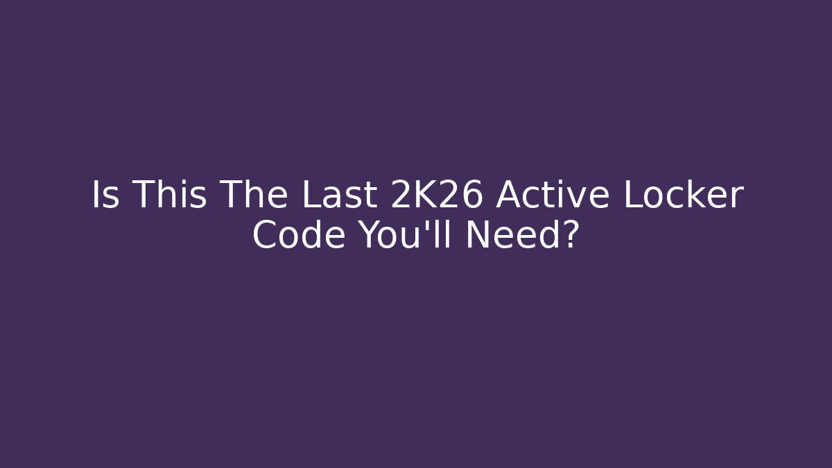 Is This The Last 2K26 Active Locker Code You'll Need? - Create More Assets