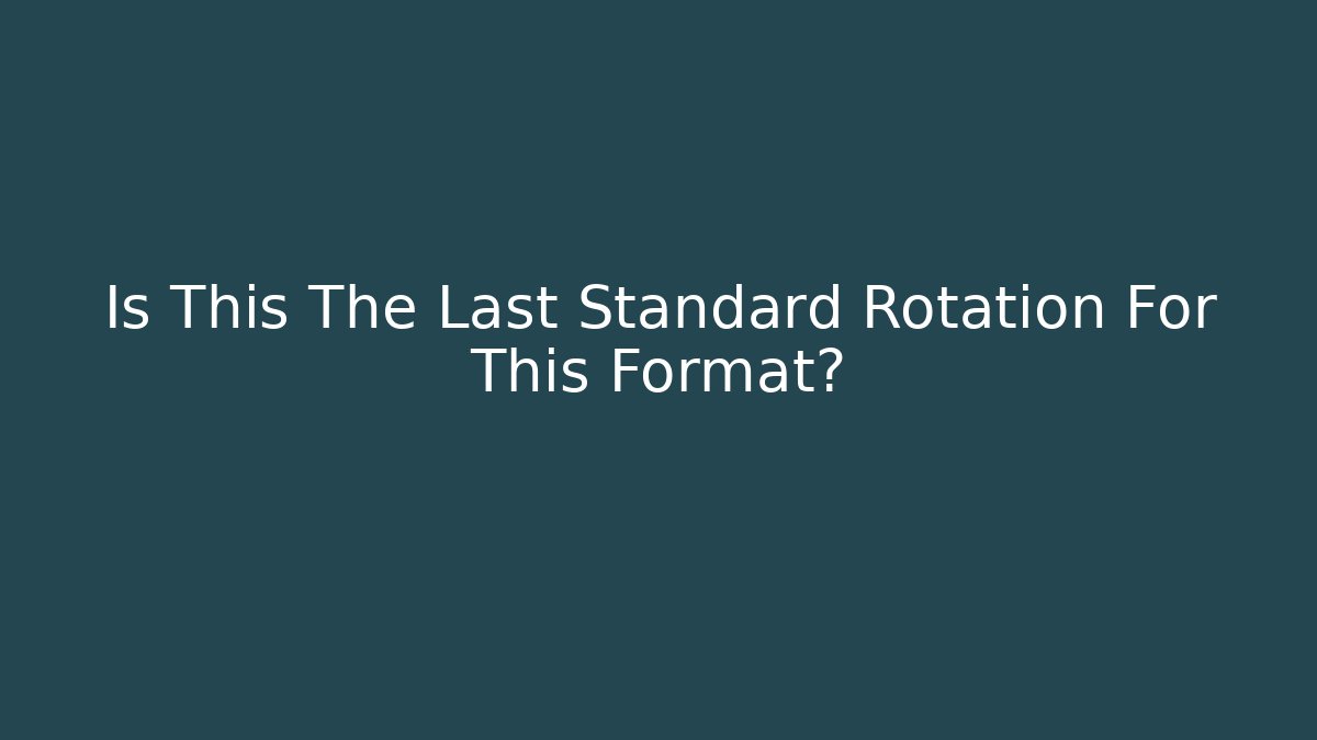 Is This The Last Standard Rotation For This Format? - Create More Assets