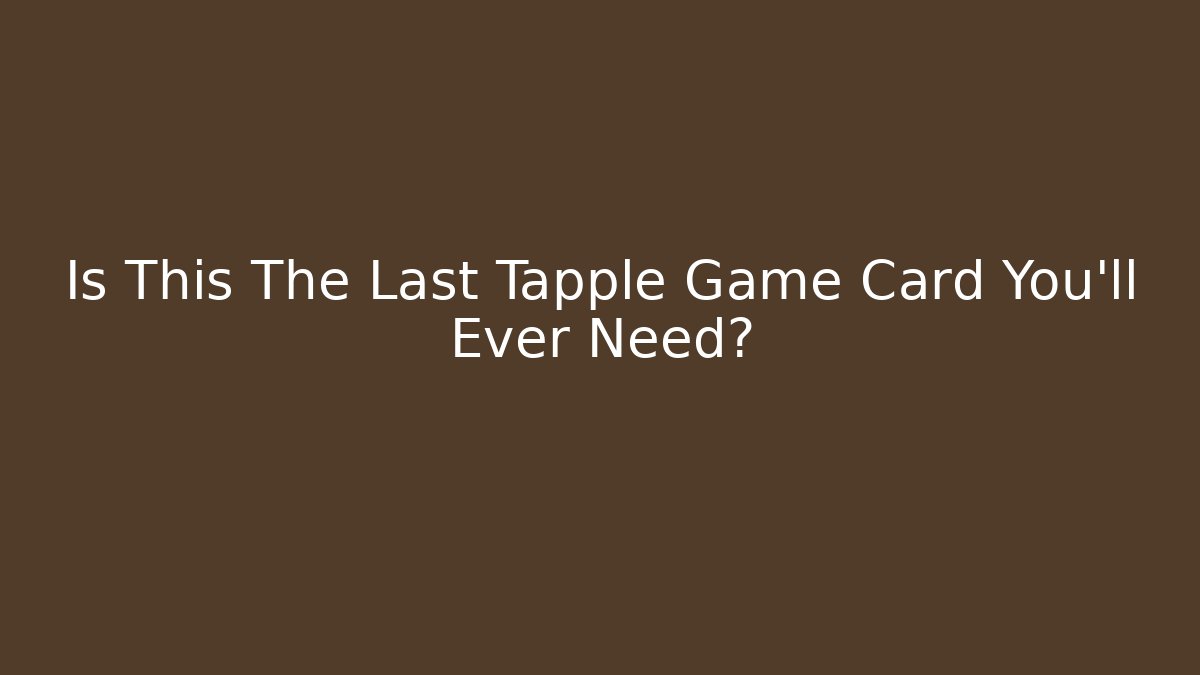 Is This The Last Tapple Game Card You'll Ever Need?