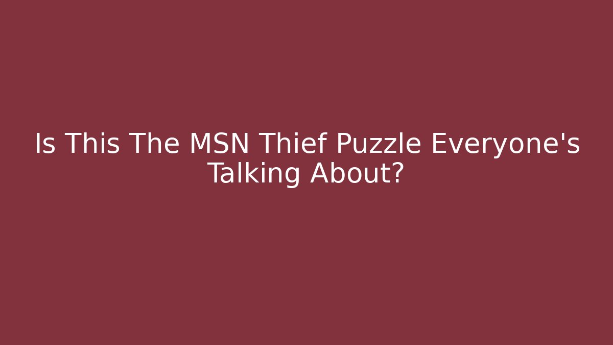 Is This The MSN Thief Puzzle Everyone’s Talking About?