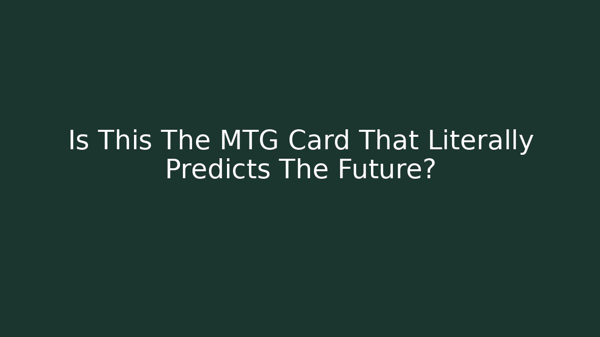 Is This The MTG Card That Literally Predicts The Future?