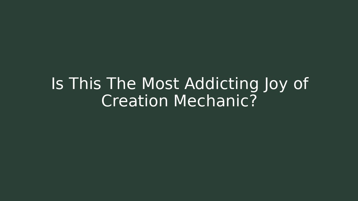Is This The Most Addicting Joy of Creation Mechanic?