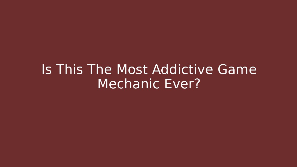 Is This The Most Addictive Game Mechanic Ever?