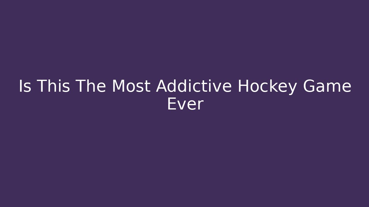 Is This The Most Addictive Hockey Game Ever