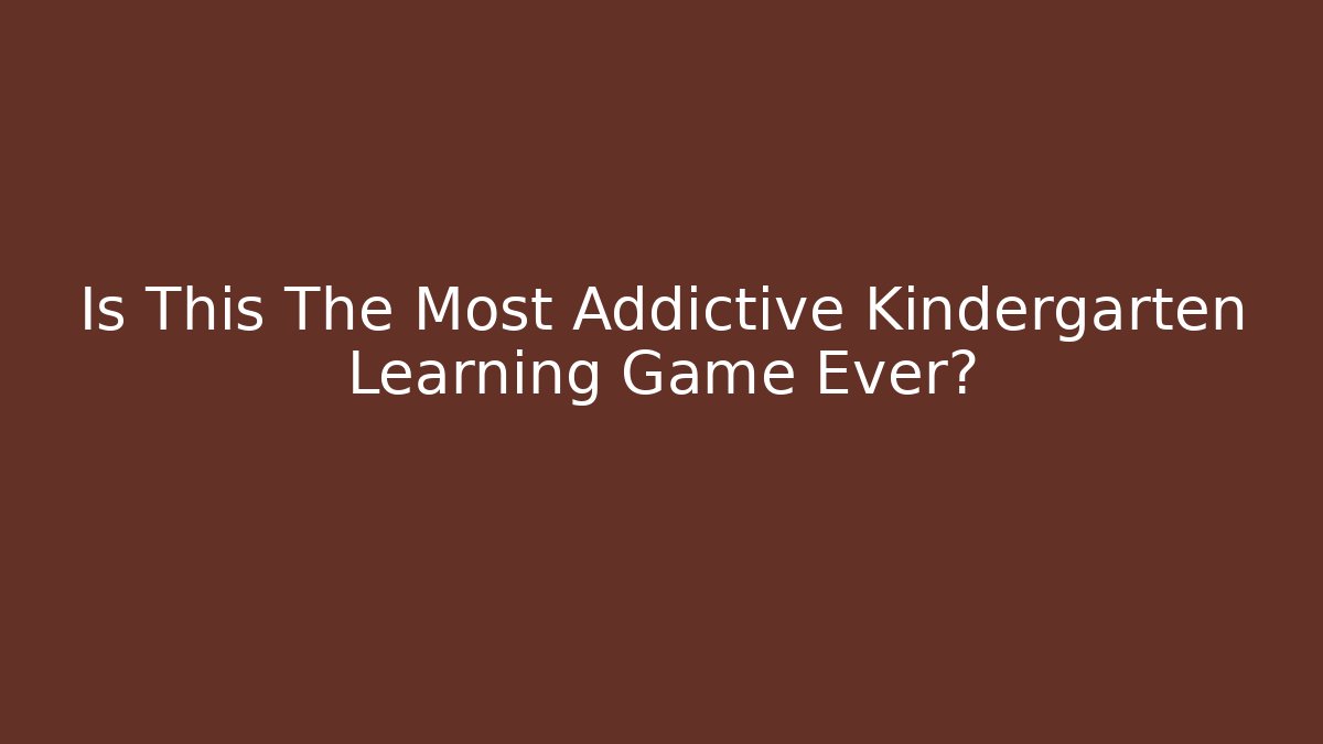 Is This The Most Addictive Kindergarten Learning Game Ever?